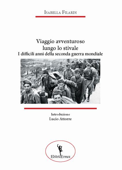 Viaggio avventuroso lungo lo stivale. I difficili anni della seconda guerra mondiale - Isabella Filardi - copertina