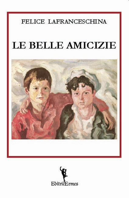 Le belle amicizie - Felice Lafranceschina - copertina