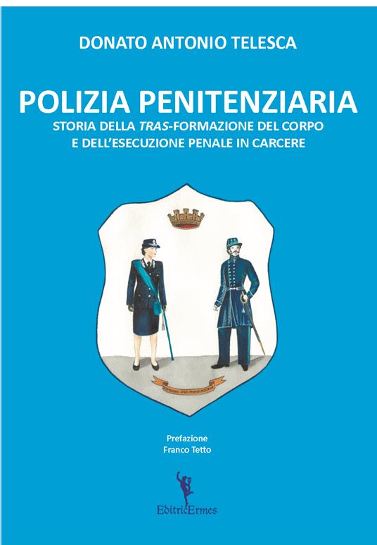 Polizia penitenziaria. Storia della tras-formazione del corpo e dell’esecuzione penale in carcere - Donato Antonio Telesca - copertina