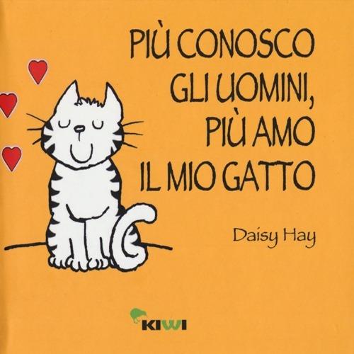 Più conosco gli uomini, più amo il mio gatto - Daisy Hay - Libro - Kiwi - |  IBS