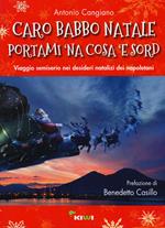 Caro Babbo Natale portami 'na cosa 'e sord. Viaggio semiserio nei desideri natalizi dei napoletani