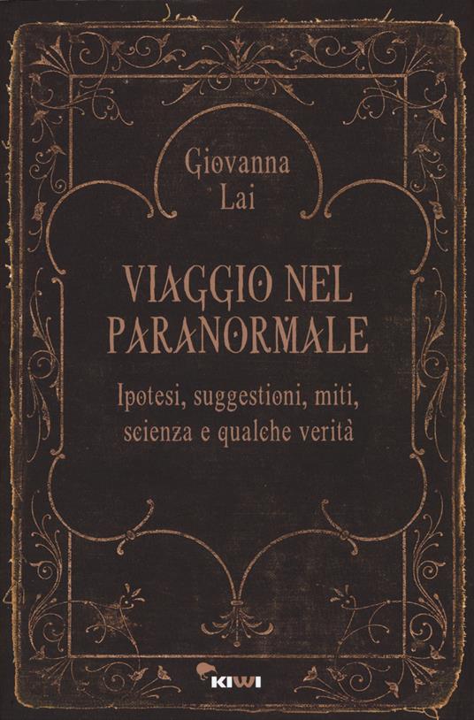 Viaggio nel paranormale. Ipotesi, suggestioni, miti, scienza e qualche verità - Giovanna Lai - copertina