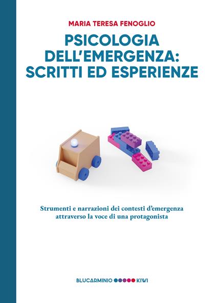 Psicologia dell'emergenza: scritti ed esperienze. Strumenti e narrazioni dei contesti d'emergenza attraverso la voce di una protagonista - Maria Teresa Fenoglio - copertina