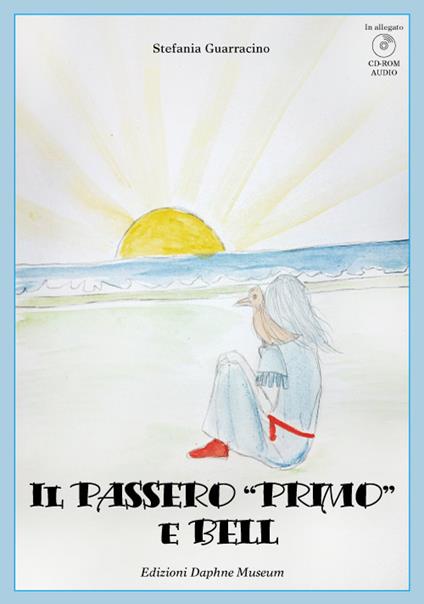 Il passero «Primo» e Bell. Con CD ROM - Stefania Guarracino - copertina