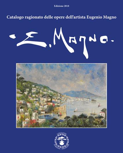 Catalogo ragionato delle opere dell'artista Eugenio Magno. Ediz. italiana e inglese - Eugenio Magno,Ilario D'Amato,Luigi Di Vaia - copertina