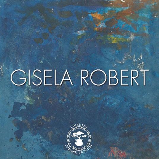 Gisela Robert. Catalogo opere in mostra - Luigi Di Vaia - copertina