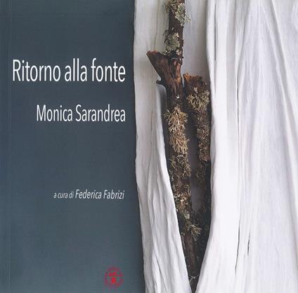 Ritorno alla fonte. Monica Sarandrea. Ediz. illustrata - copertina