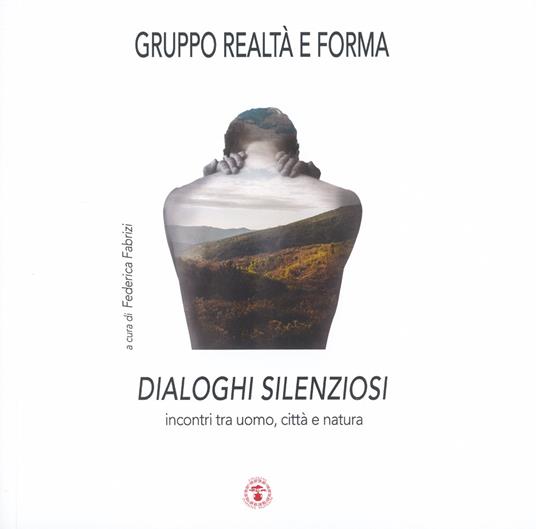 Dialoghi silenziosi. Incontri tra uomo, città e natura - copertina