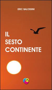 Il sesto continente - Eric Balossini - copertina