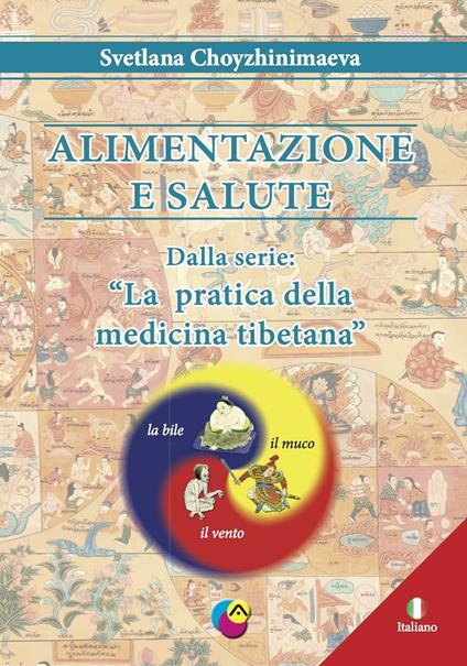 Alimentazione e salute. La pratica della medicina tibetana - Svetlana Choyzhinimaeva - copertina