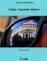 Lobby: il grande elettore - Simona Ciaramitaro,Gianni Cirone - ebook