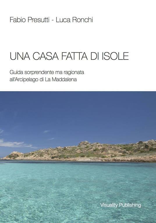 Una casa fatta di isole - Fabio Presutti,Luca Ronchi - copertina