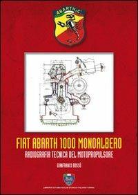 Fiat Abarth 1000 monoalbero. Radiografia tecnica del motopropulsore. Ediz. illustrata - Gianfranco Bossù - copertina