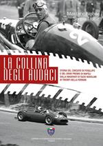 La collina degli audaci. Storia del circuito di Posillipo e del Gran Premio di Napoli dalla Maserati di Tazio Nuvolari ai trionfi della Ferrari. Ediz. illustrata