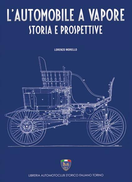 L'automobile a vapore. Storia e prospettive - Lorenzo Morello - copertina