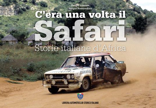 C'era una volta il safari. Storie italiane d'Africa. Ediz. italiana e inglese - Sergio Remondino,Sergio Limone - copertina