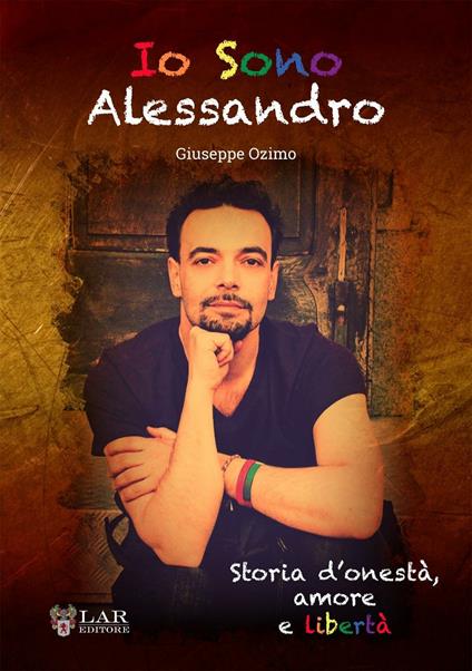 Io sono Alessandro. Storia d'onestà. Amore e libertà - Giuseppe Ozimo - copertina