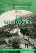 La valle oscura. Storia della Val Germanasca dalle origini ad oggi