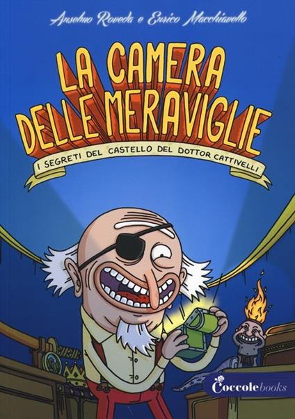 La camera delle meraviglie. I segreti del castello del dottor Cattivelli. Ediz. illustrata - Anselmo Roveda,Enrico Macchiavello - copertina