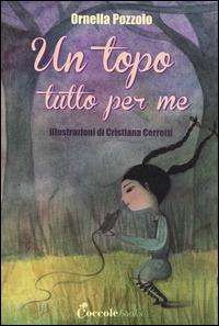 Un topo tutto per me. Ediz. illustrata - Ornella Pozzolo,Cristiana Cerretti - copertina