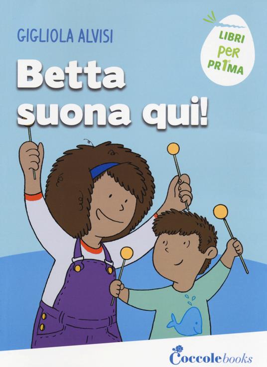 Betta suona qui! Ediz. a colori - Gigliola Alvisi - copertina