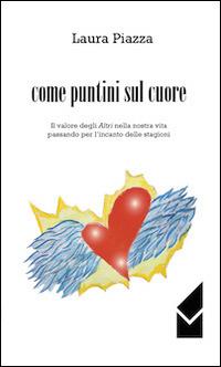 Come puntini sul cuore. Il valore degli altri nella nostra vita passando per l'incanto delle stagioni - Laura Piazza - copertina