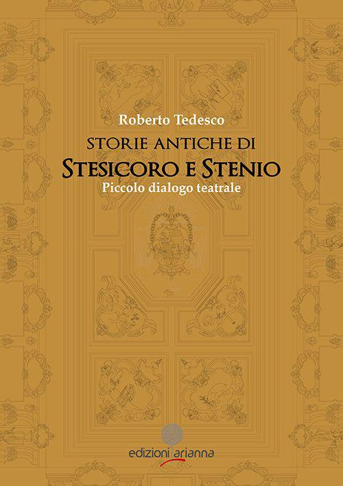 Storie di Stesicoro e Stenio. Piccolo dialogo teatrale - Roberto Tedesco - copertina