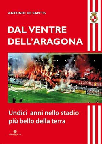 Dal ventre dell'Aragona. Undici anni nello stadio più bello della terra - Antonio De Santis - copertina