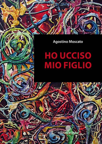 Ho ucciso mio figlio - Agostino Moscato - copertina