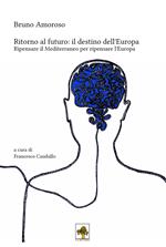 Ritorno al futuro. Il destino dell'Europa. Ripensare il Mediterraneo per ripensare l'Europa