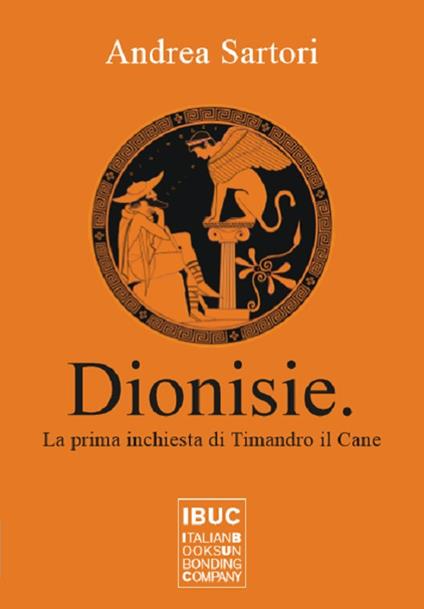 Dionisie. La prima inchiesta di Timandro il cane. Nuova ediz. - Andrea Sartori - copertina