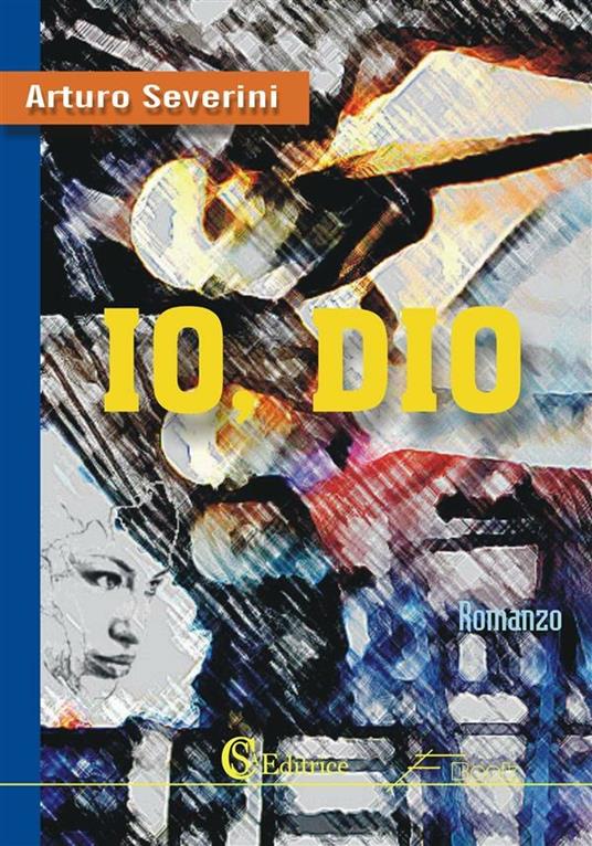 Io, Dio - Arturo Severini - ebook