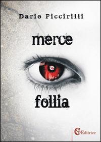 Merce e follia - Dario Piccirilli - copertina