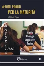 Tutti pronti per la maturità. Maturità time. Guide, consigli, saggi brevi, tesine