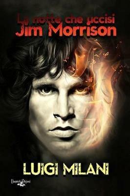 La notte che uccisi Jim Morrison - Luigi Milani - copertina