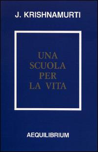 Una scuola per la vita - Jiddu Krishnamurti - copertina