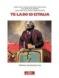 Te la do io l'Italia. Grillismo, istruzioni per l'uso - Scanzi Andrea,d'Orsi Angelo,Padellaro Antonio,Tecce Carlo - ebook