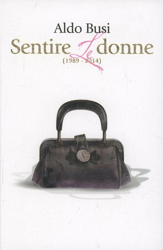 Sentire le donne (1989-2014) - Aldo Busi - copertina