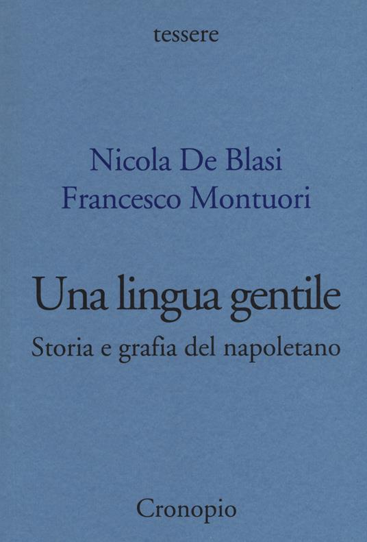 Una lingua gentile. Storia e grafia del napoletano - Nicola De Blasi,Francesco Montuori - copertina