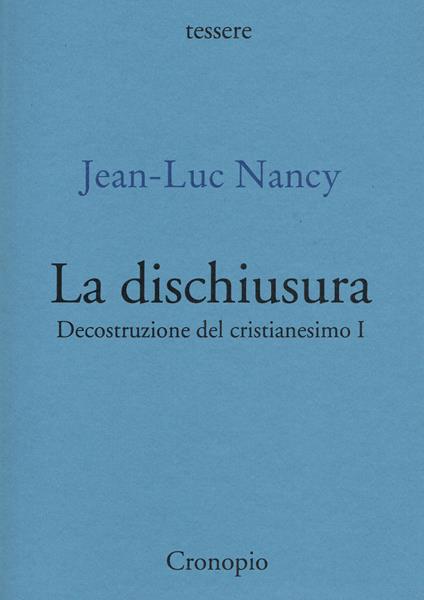 Decostruzione del cristianesimo. Vol. 1: La dischiusura. - Jean-Luc Nancy - copertina