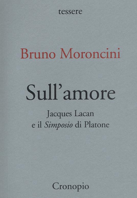 Sull'amore. Jacques Lacan e il «Simposio» di Platone - Bruno Moroncini - copertina
