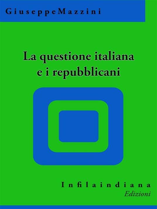 La questione italiana e i repubblicani - Giuseppe Mazzini - ebook