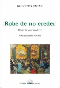 Robe de no creder. Versi in dialetto triestino - Roberto Pagan - copertina