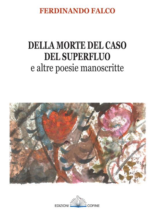 Della morte del caso del superfluo e altre poesie manoscritte - Ferdinando Falco - copertina