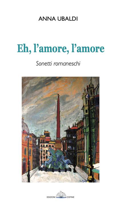 Eh, l'amore, l'amore. Sonetti romaneschi - Anna Ubaldi - copertina