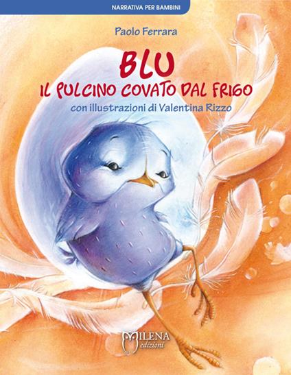 Blu, il pulcino covato dal frigo. Ediz. illustrata - Paolo Ferrara - copertina