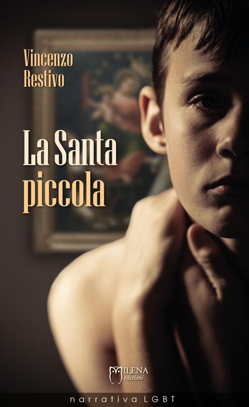 La Santa piccola. Nuova ediz. - Vincenzo Restivo - copertina