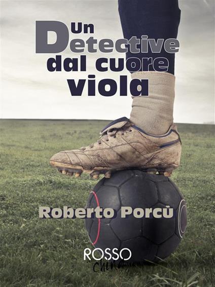 Un detective dal cuore viola - Roberto Porcù - ebook