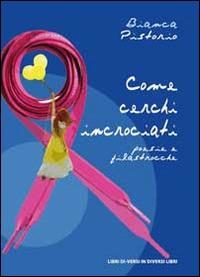 Come cerchi incrociati. Poesie e filastrocche - Bianca Pistorio - copertina