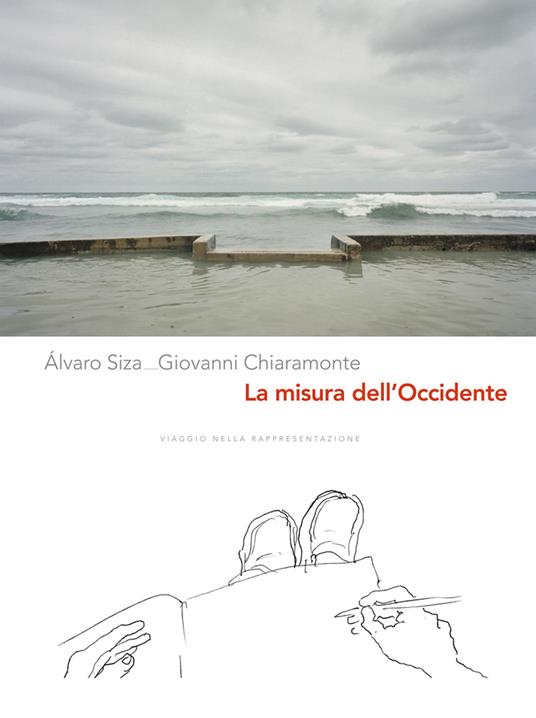 La misura dell'Occidente. Viaggio nella rappresentazione. Ediz. illustrata - Giovanni Chiaramonte,Alvaro Siza - copertina